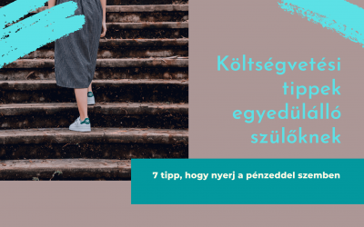 Költségvetési tippek egyedülálló szülőknek -7 tipp, hogy nyerj a pénzeddel szemben
