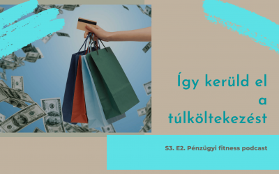S3. Ep.2.Honnan tudhatod, hogy túlköltekezel, s hogyan tehetsz ellene?