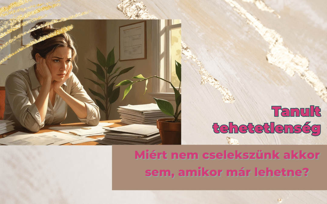 Tanult tehetetlenség: Miért nem cselekszünk akkor sem, amikor már lehetne?
