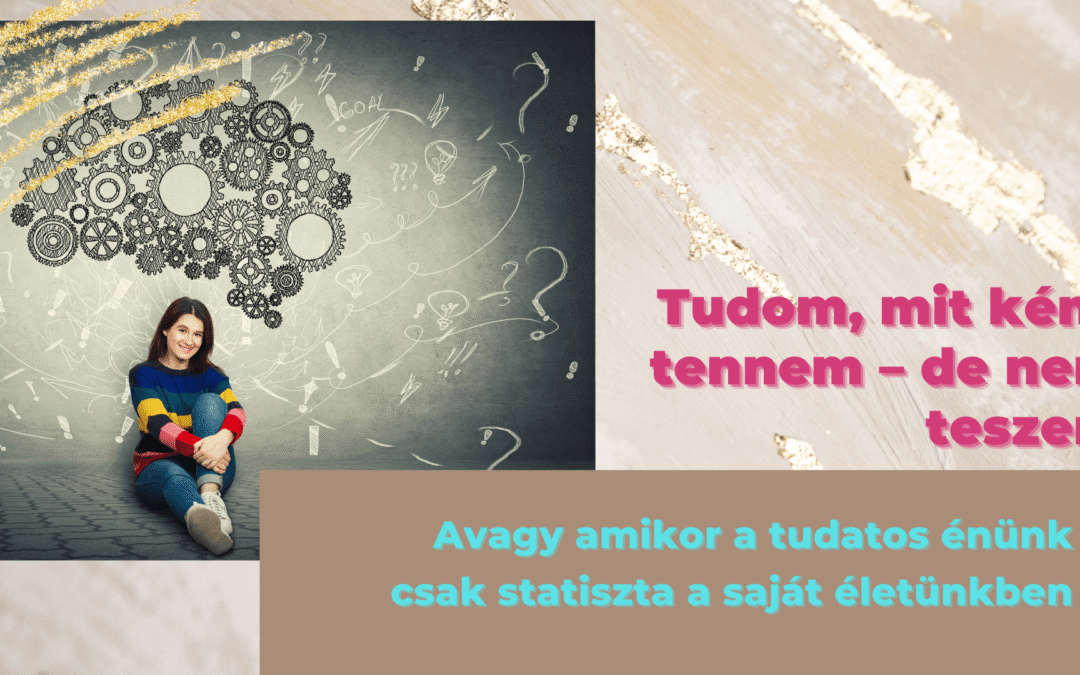 Tudom, mit kéne tennem – de nem teszem