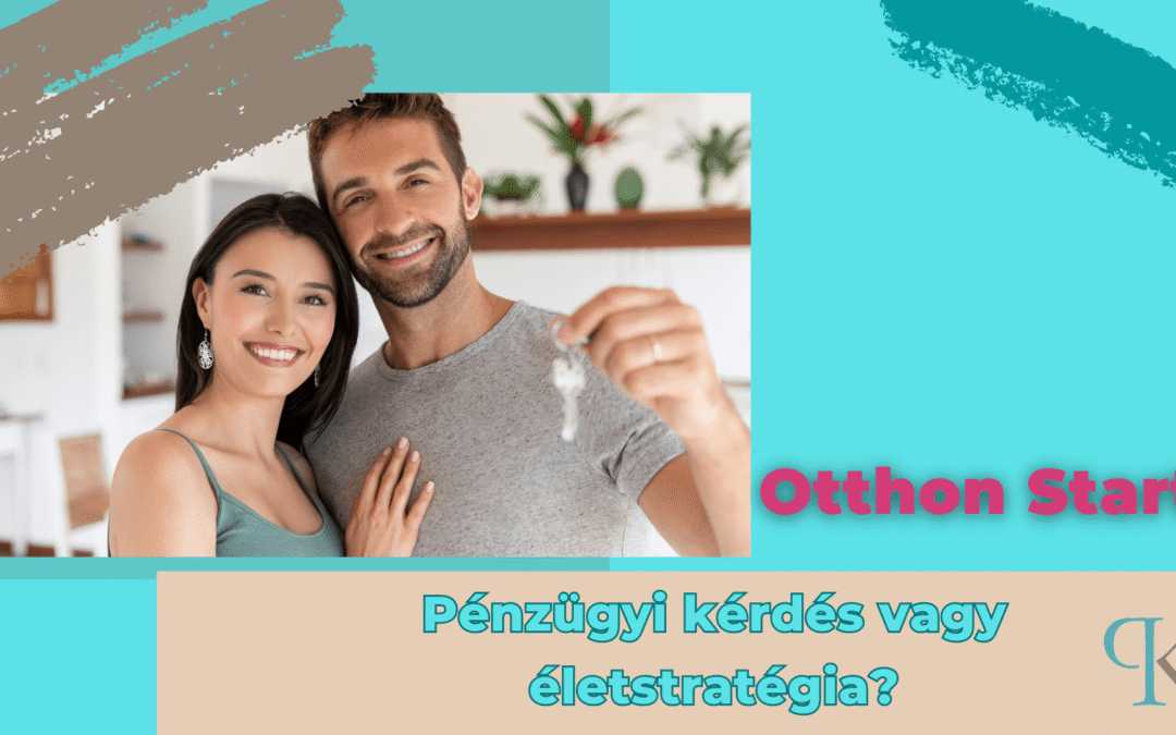 Otthon Start: Pénzügyi döntés vagy életstratégia?