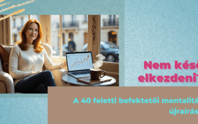 Nem késő elkezdeni? – A 40 feletti befektetői mentalitás újraírása