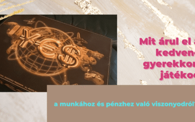 Mit árul el a kedvenc gyerekkori játékod a munkához és pénzhez való viszonyodról?