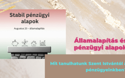 Államalapítás és pénzügyi alapok – Mit tanulhatunk Szent Istvántól a pénzügyeinkben?