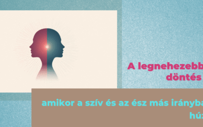 A legnehezebb döntés: amikor a szív és az ész más irányba húz