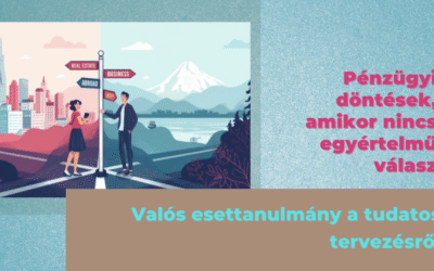 Pénzügyi döntések, amikor nincs egyértelmű válasz – egy valós esettanulmány a tudatos tervezésről